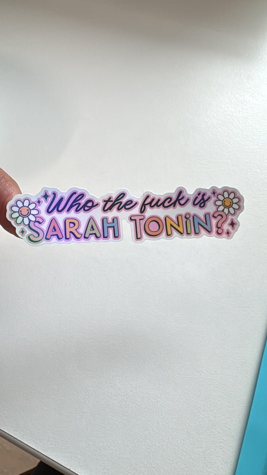 Who the F* is Sarah Tonin? | Funny Vinyl Sticker | Mental Health Humor | Water & Scratch-Resistant
